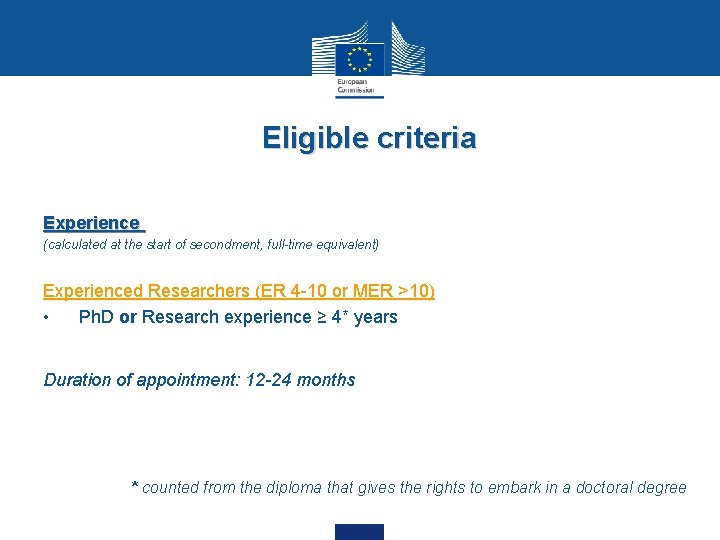 Eligible criteria Experience (calculated at the start of secondment, full-time equivalent) Experienced Researchers (ER