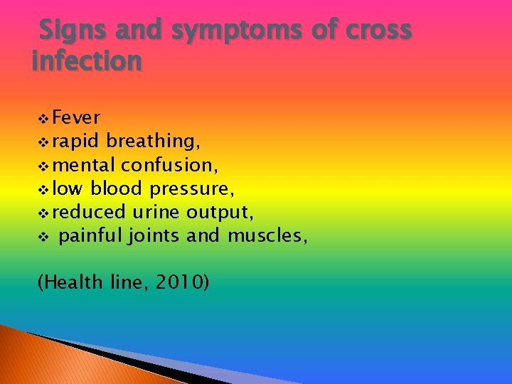 Signs and symptoms of cross infection v Fever v rapid breathing, v mental confusion,