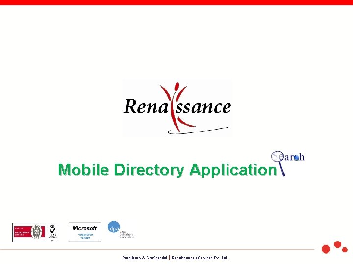 Mobile Directory Application Proprietary & Confidential Renaissance e. Services Pvt. Ltd. 