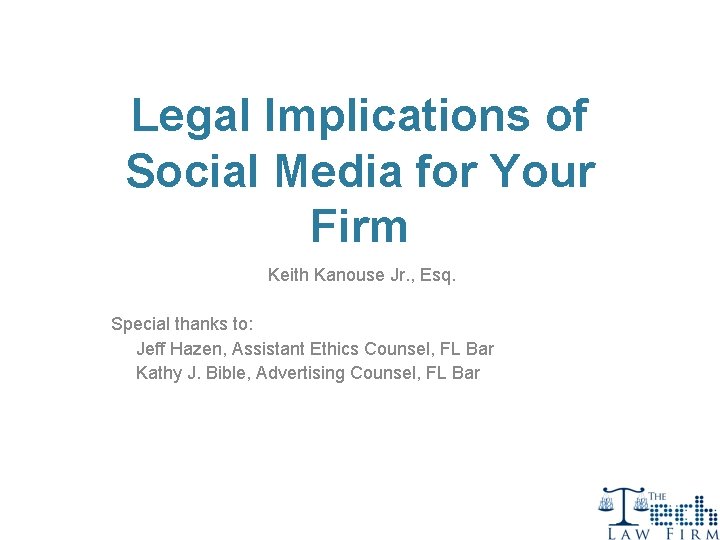 Legal Implications of Social Media for Your Firm Keith Kanouse Jr. , Esq. Special