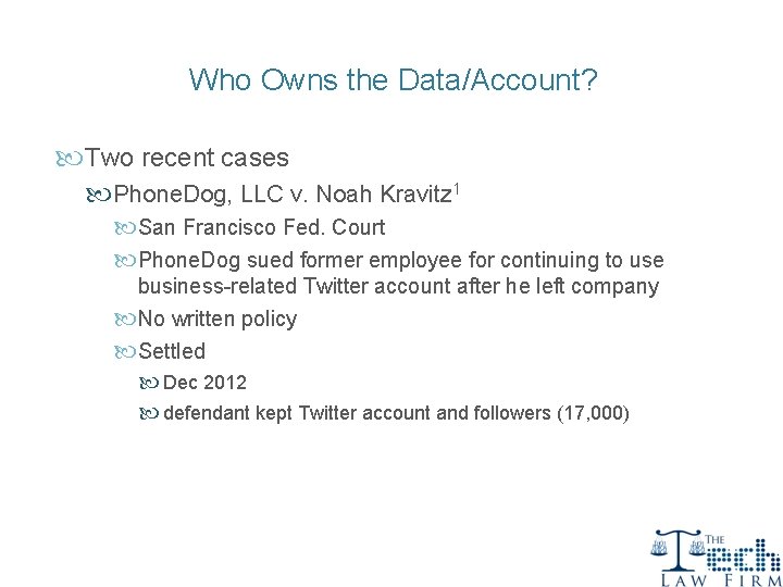 Who Owns the Data/Account? Two recent cases Phone. Dog, LLC v. Noah Kravitz 1