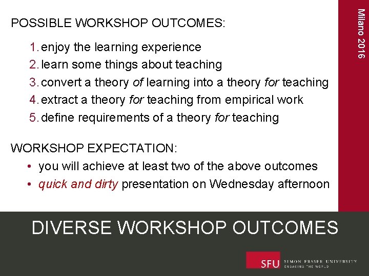  Milano 2016 POSSIBLE WORKSHOP OUTCOMES: 1. enjoy the learning experience 2. learn some