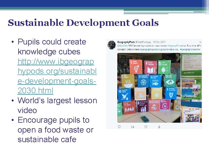 Sustainable Development Goals • Pupils could create knowledge cubes http: //www. ibgeograp hypods. org/sustainabl
