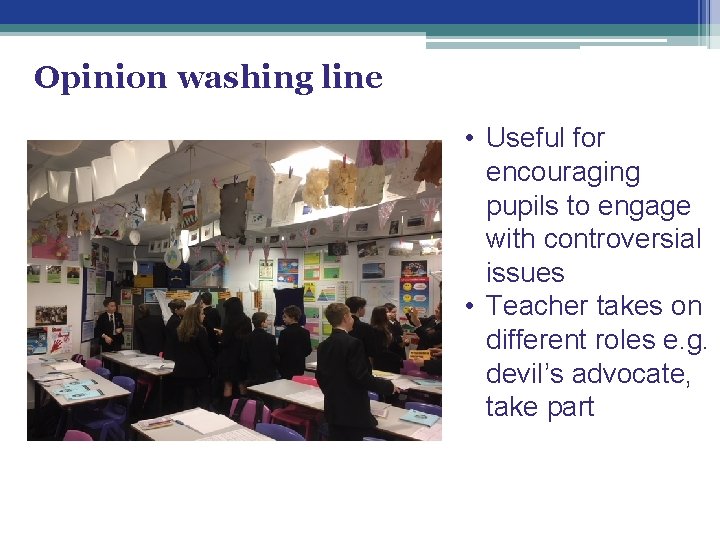 Opinion washing line • Useful for encouraging pupils to engage with controversial issues •