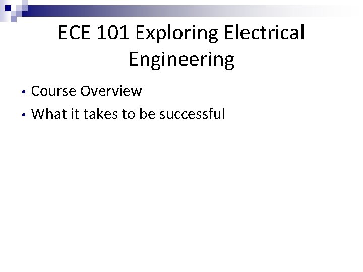 ECE 101 Exploring Electrical Engineering • • Course Overview What it takes to be