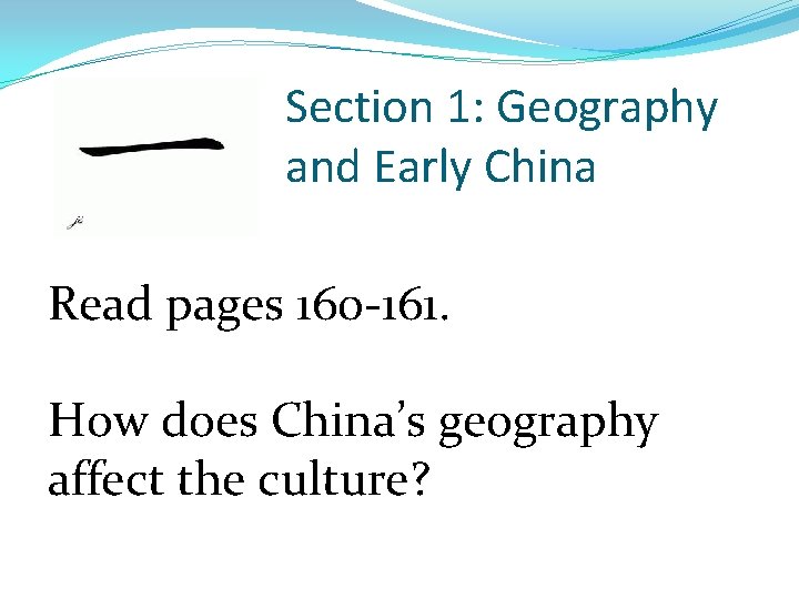 Section 1: Geography and Early China Read pages 160 -161. How does China’s geography