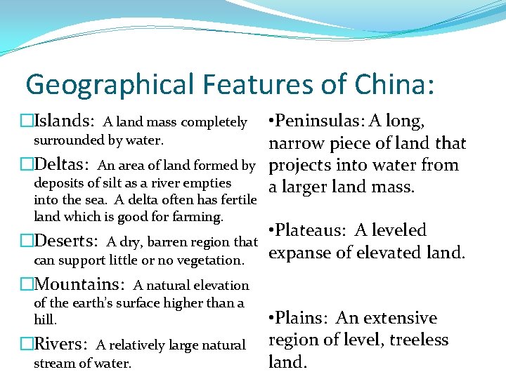 Geographical Features of China: �Islands: A land mass completely surrounded by water. �Deltas: An