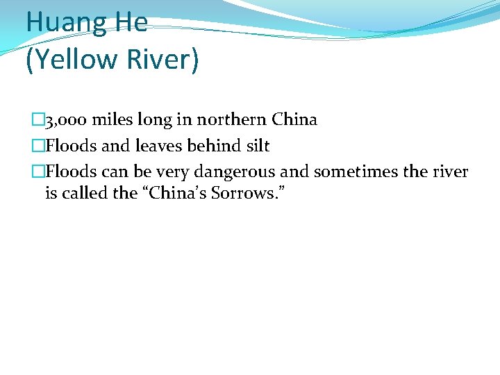 Huang He (Yellow River) � 3, 000 miles long in northern China �Floods and