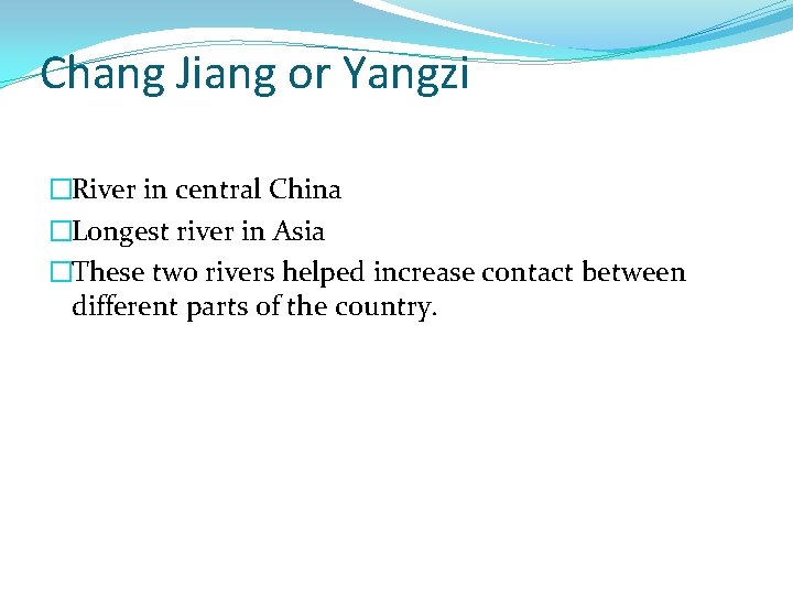 Chang Jiang or Yangzi �River in central China �Longest river in Asia �These two