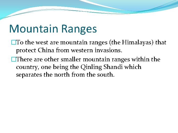 Mountain Ranges �To the west are mountain ranges (the Himalayas) that protect China from