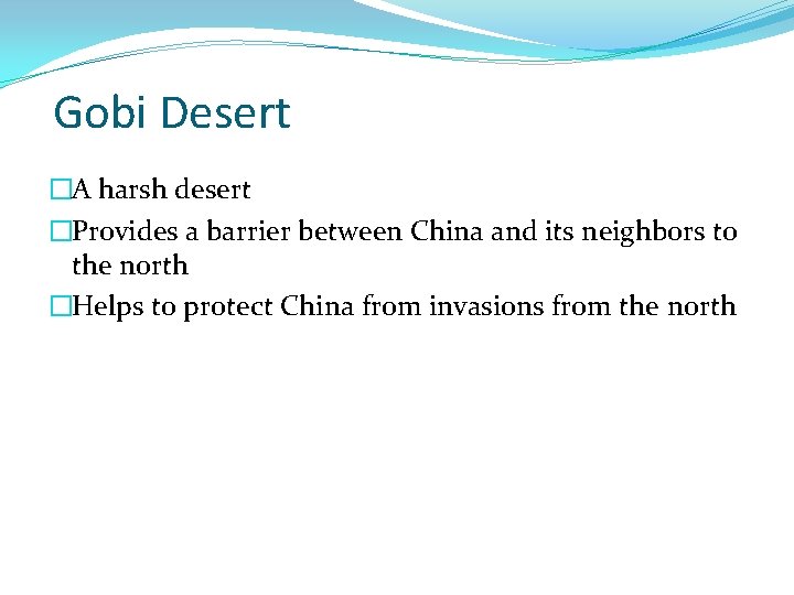 Gobi Desert �A harsh desert �Provides a barrier between China and its neighbors to