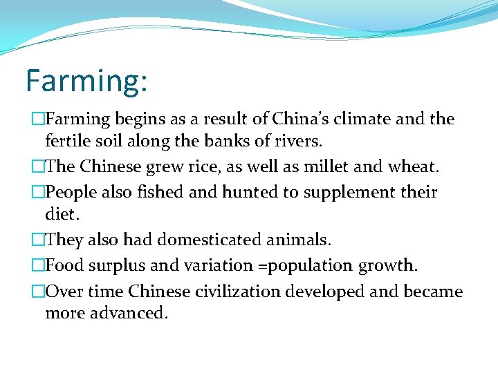 Farming: �Farming begins as a result of China’s climate and the fertile soil along