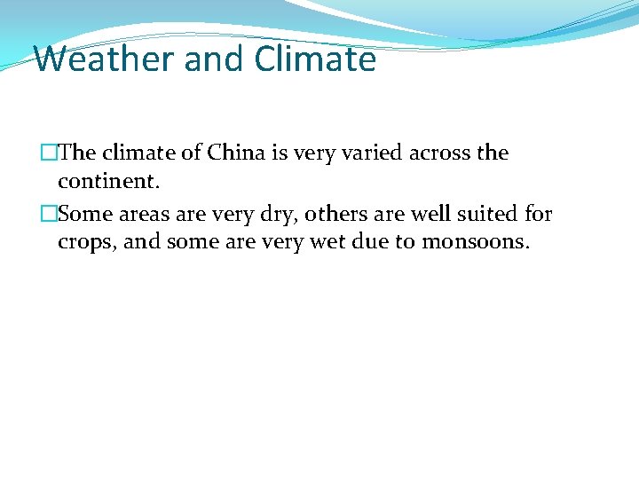 Weather and Climate �The climate of China is very varied across the continent. �Some