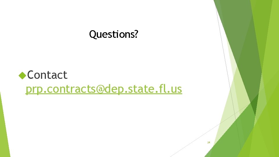 Questions? Contact prp. contracts@dep. state. fl. us 24 Questions? Contact prp. contracts@dep. state. fl. us 24