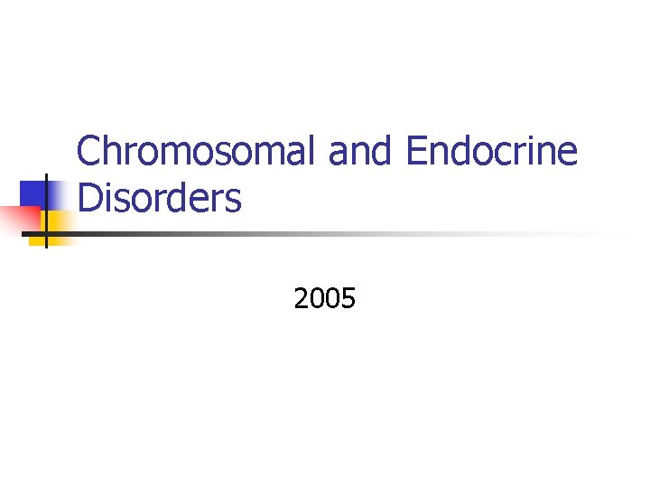 Chromosomal and Endocrine Disorders 2005 