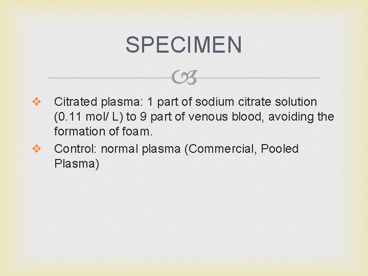 SPECIMEN v Citrated plasma: 1 part of sodium citrate solution (0. 11 mol/ L)