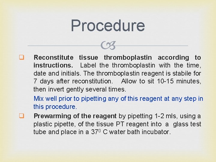 Procedure q q Reconstitute tissue thromboplastin according to instructions. Label the thromboplastin with the