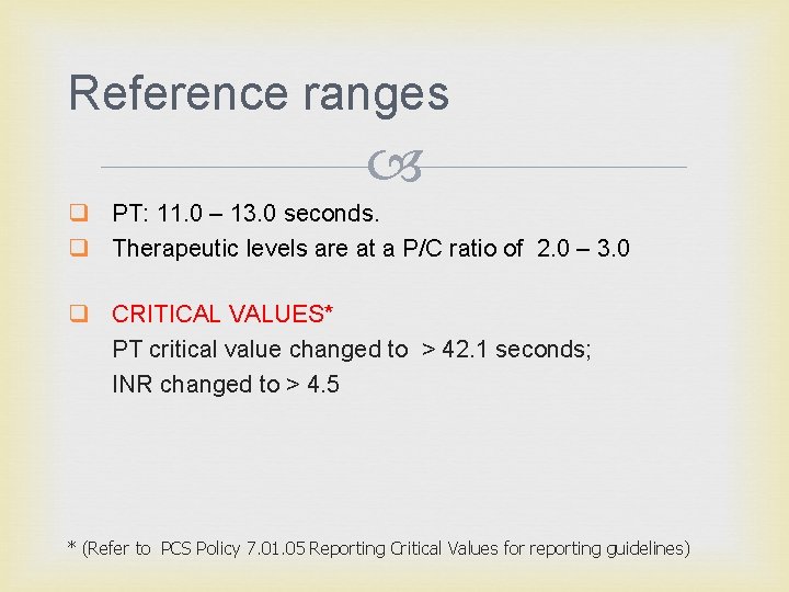 Reference ranges q PT: 11. 0 – 13. 0 seconds. q Therapeutic levels are
