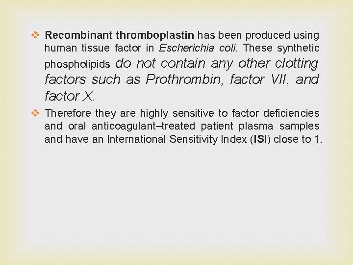 v Recombinant thromboplastin has been produced using human tissue factor in Escherichia coli. These