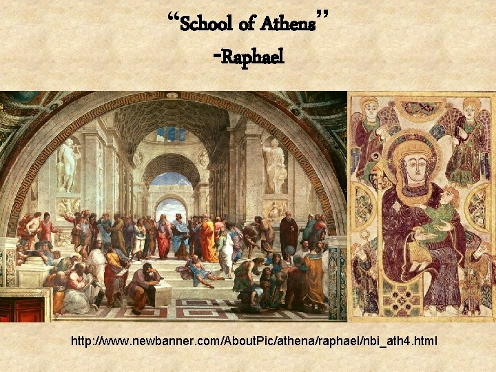 “School of Athens” -Raphael http: //www. newbanner. com/About. Pic/athena/raphael/nbi_ath 4. html 