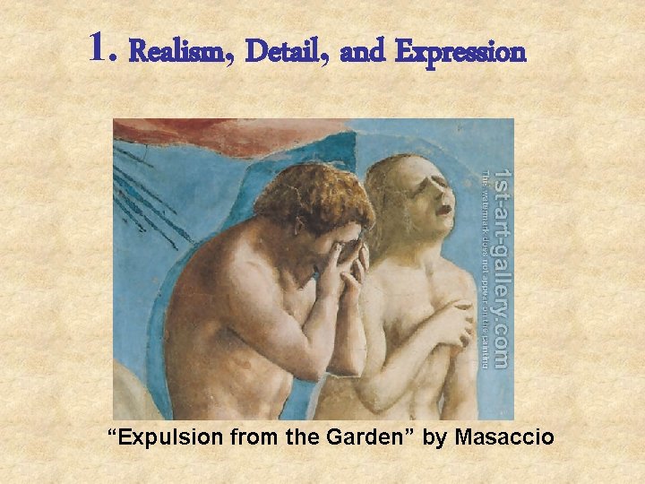 1. Realism, Detail, and Expression “Expulsion from the Garden” by Masaccio 