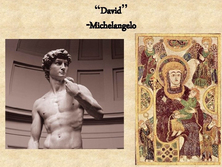 “David” -Michelangelo 