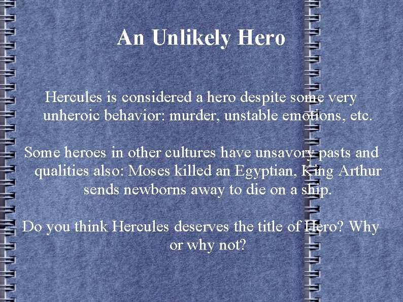 An Unlikely Hero Hercules is considered a hero despite some very unheroic behavior: murder,