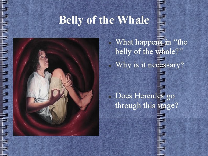 Belly of the Whale What happens in “the belly of the whale? ” Why