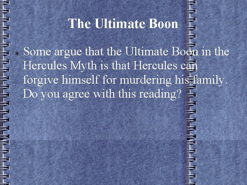 The Ultimate Boon Some argue that the Ultimate Boon in the Hercules Myth is