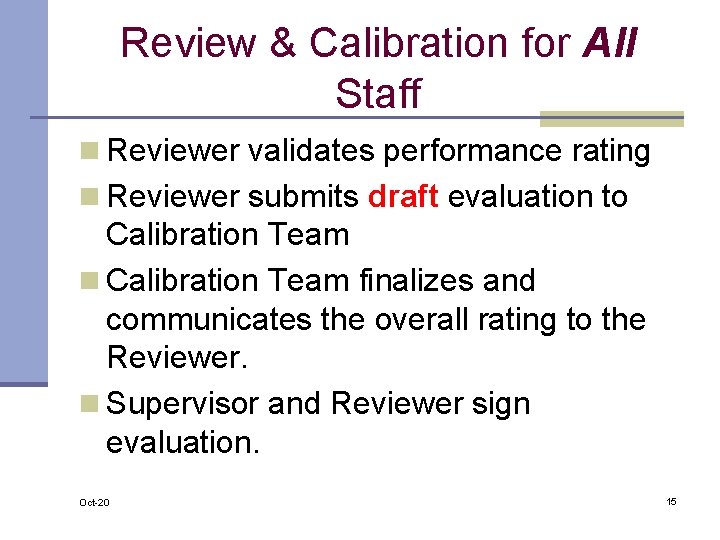 Review & Calibration for All Staff n Reviewer validates performance rating n Reviewer submits