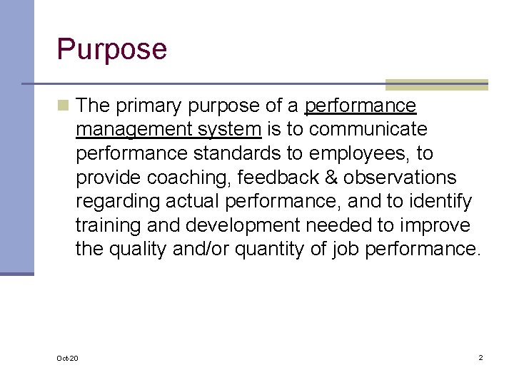 Purpose n The primary purpose of a performance management system is to communicate performance