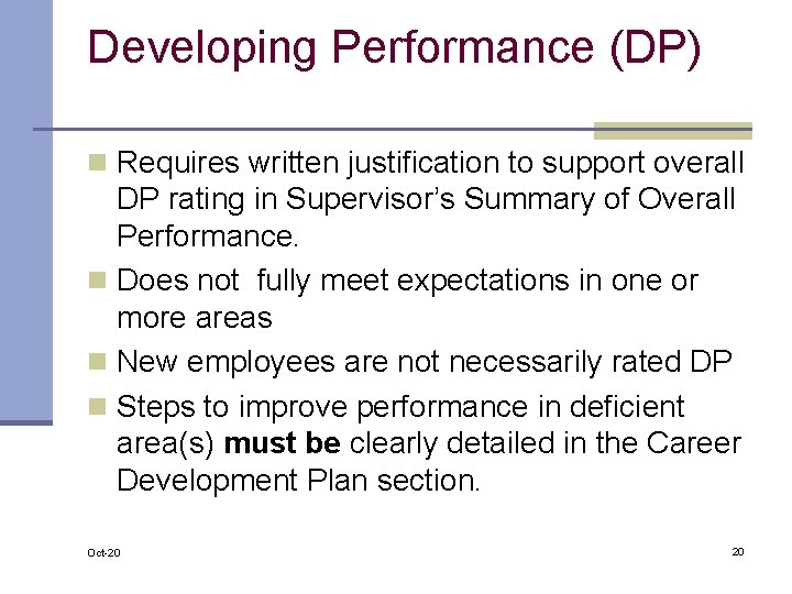 Developing Performance (DP) n Requires written justification to support overall DP rating in Supervisor’s