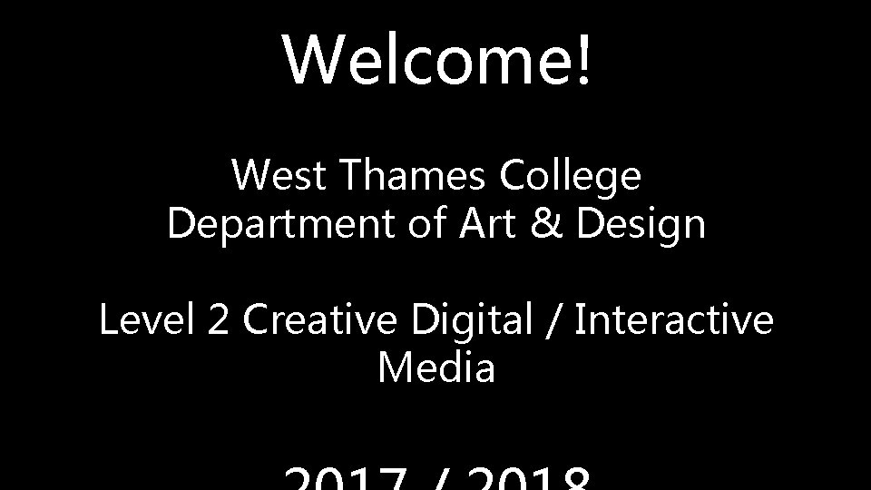 Welcome! West Thames College Department of Art & Design Level 2 Creative Digital / Welcome! West Thames College Department of Art & Design Level 2 Creative Digital /