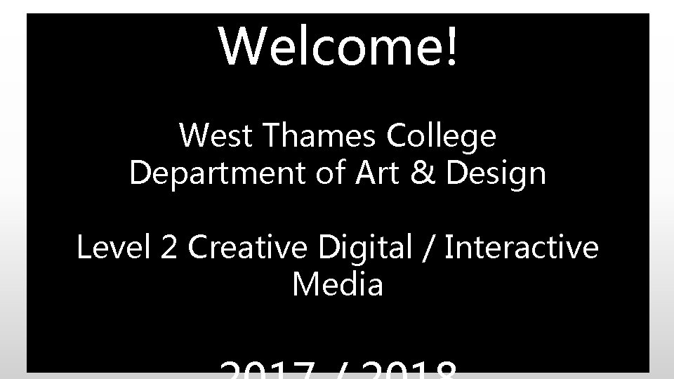 Welcome! West Thames College Department of Art & Design Level 2 Creative Digital / Welcome! West Thames College Department of Art & Design Level 2 Creative Digital /