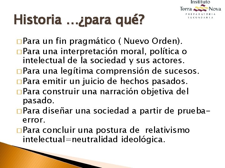 Historia …¿para qué? � Para un fin pragmático ( Nuevo Orden). � Para una
