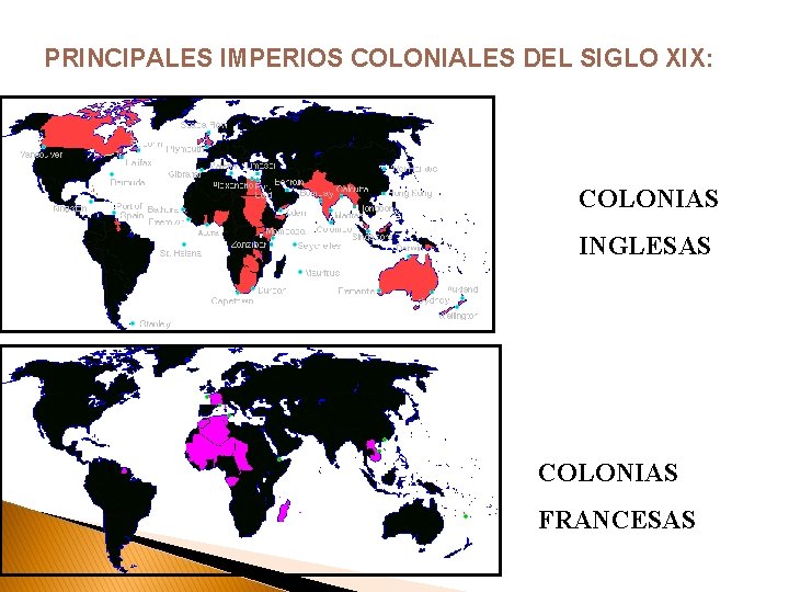 PRINCIPALES IMPERIOS COLONIALES DEL SIGLO XIX: COLONIAS INGLESAS COLONIAS FRANCESAS 