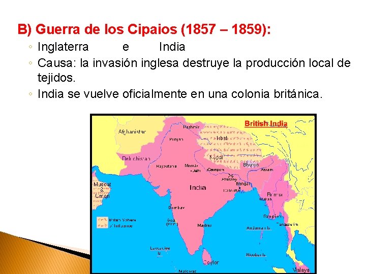 B) Guerra de los Cipaios (1857 – 1859): ◦ Inglaterra e India ◦ Causa: