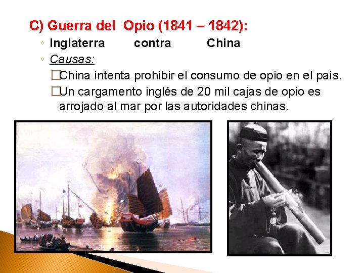 C) Guerra del Opio (1841 – 1842): ◦ Inglaterra contra China ◦ Causas: �China