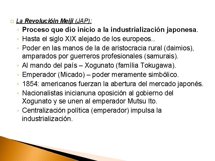 � La Revolucióin Meiji (JAP): ◦ Proceso que dio inicio a la industrialización japonesa.