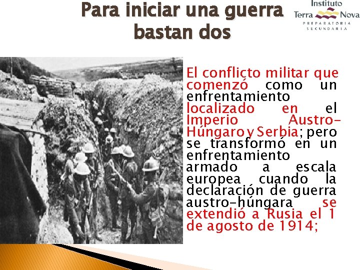 Para iniciar una guerra bastan dos El conflicto militar que comenzó como un enfrentamiento