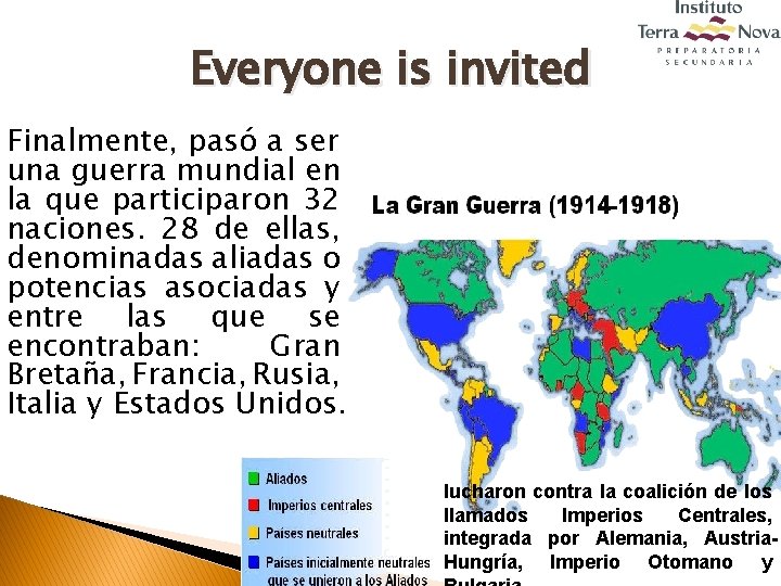 Everyone is invited Finalmente, pasó a ser una guerra mundial en la que participaron