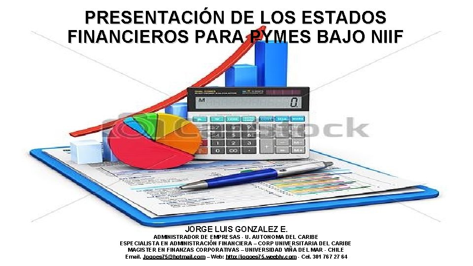 PRESENTACIÓN DE LOS ESTADOS FINANCIEROS PARA PYMES BAJO NIIF JORGE LUIS GONZALEZ E. ADMINISTRADOR