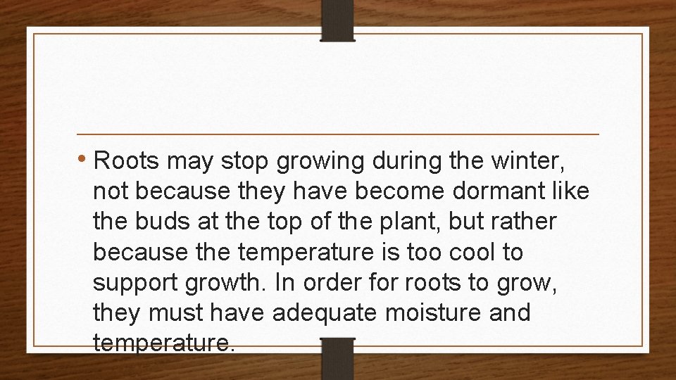  • Roots may stop growing during the winter, not because they have become