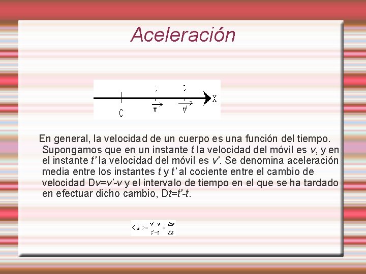 Aceleración En general, la velocidad de un cuerpo es una función del tiempo. Supongamos