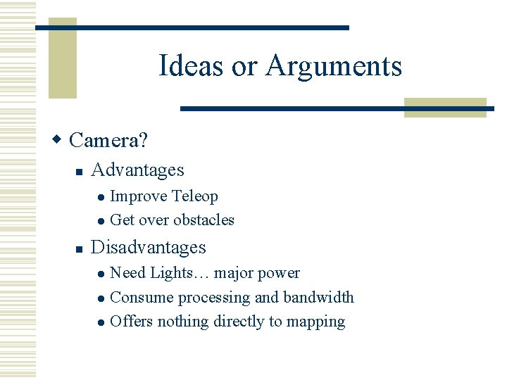 Ideas or Arguments w Camera? n Advantages Improve Teleop l Get over obstacles l