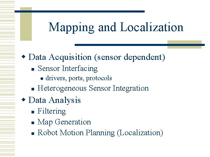 Mapping and Localization w Data Acquisition (sensor dependent) n Sensor Interfacing l n drivers,