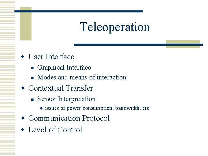 Teleoperation w User Interface n n Graphical Interface Modes and means of interaction w