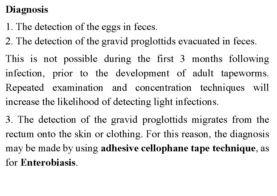 Diagnosis 1. The detection of the eggs in feces. 2. The detection of the