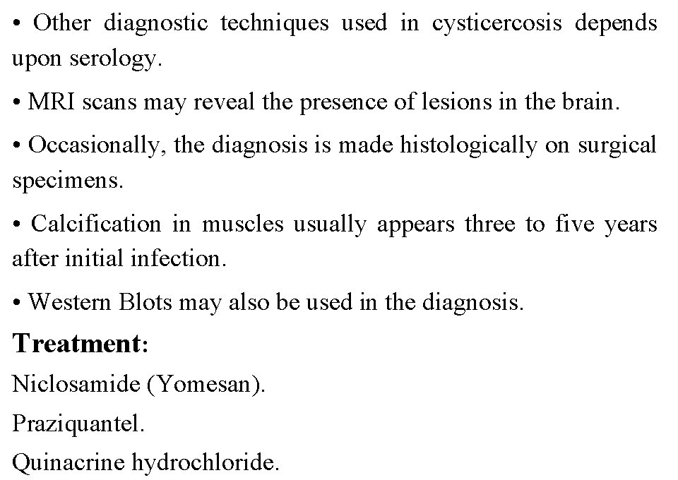  • Other diagnostic techniques used in cysticercosis depends upon serology. • MRI scans