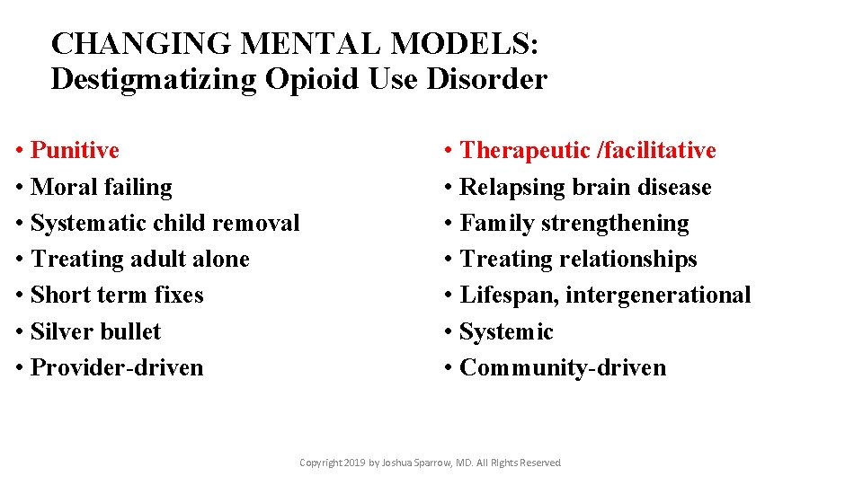 CHANGING MENTAL MODELS: Destigmatizing Opioid Use Disorder • Punitive • Moral failing • Systematic